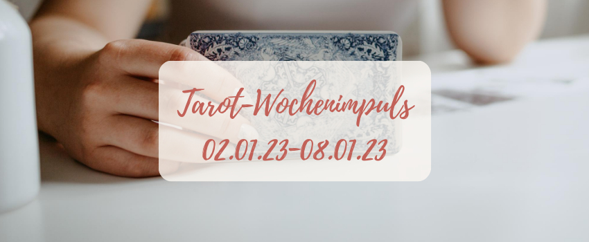 Tarot-Wochenimpuls vom 02.01.23-08.01.23