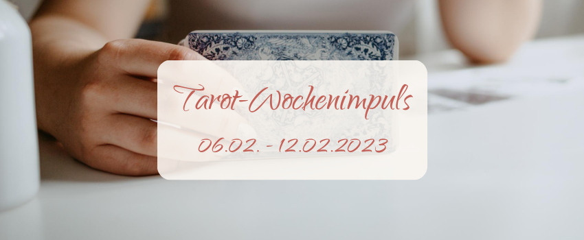 Tarot-Wochenimpuls vom 06.02.23-12.02.23