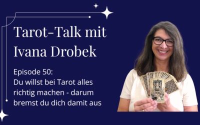 Tarot-Talk Episode 50: Du willst alles bei Tarot richtig machen und sabotierst dich damit selbst